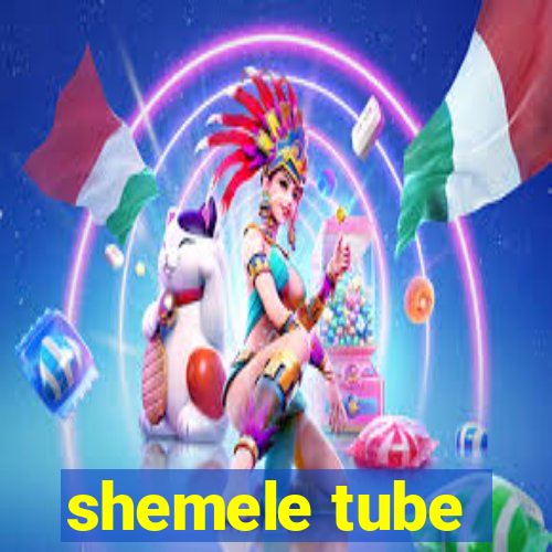 shemele tube